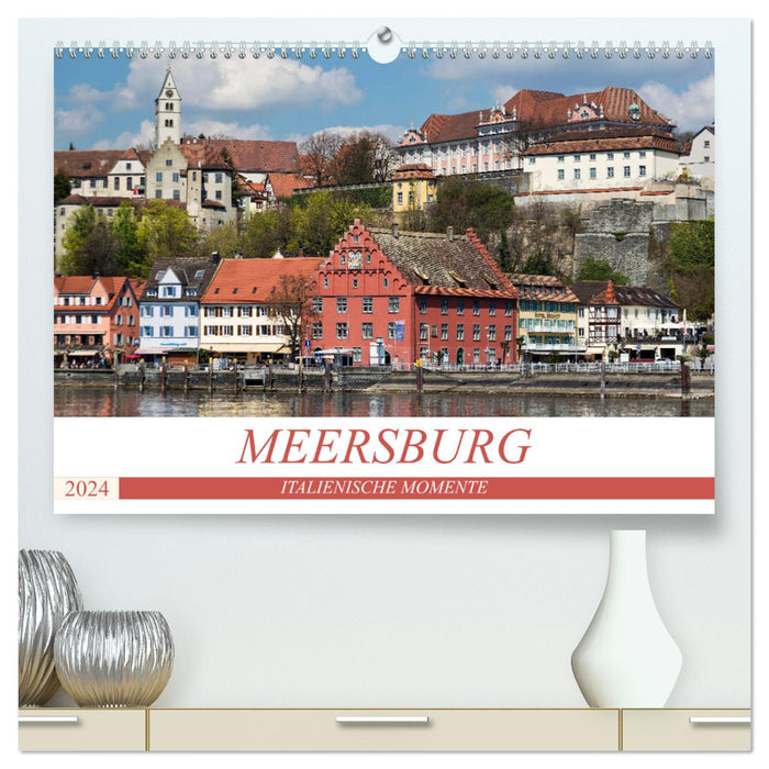 MEERSBURG - ITALIENISCHE MOMENTE (CALVENDO Premium Wandkalender 2024)