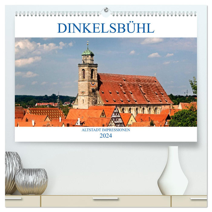 DINKELSBÜHL - ALTSTADT IMPRESSIONEN (CALVENDO Premium Wandkalender 2024)