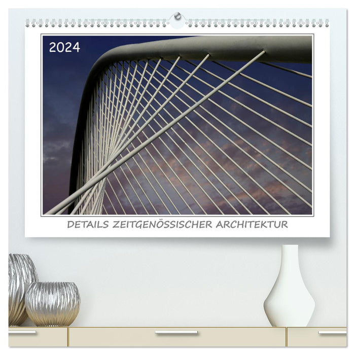 Details zeitgenössischer Architektur (CALVENDO Premium Wandkalender 2024)