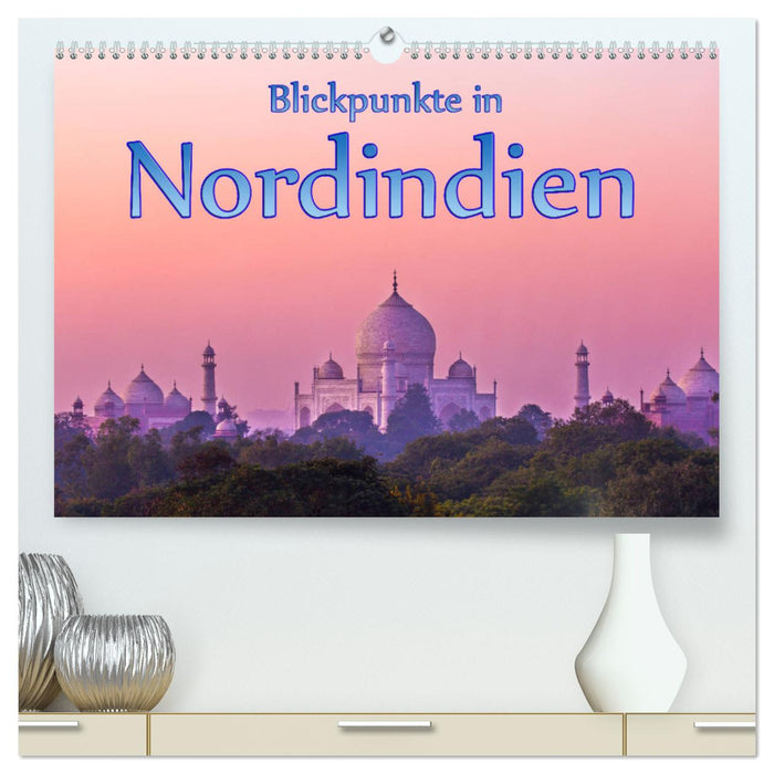Blickpunkte in Nordindien (CALVENDO Premium Wandkalender 2024)