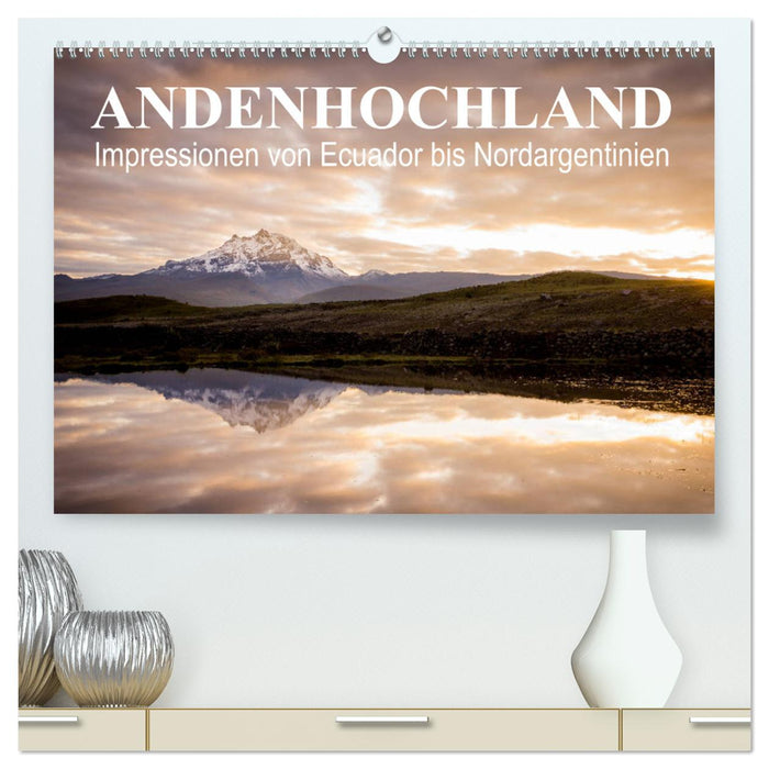 Andenhochland - Impressionen von Ecuador bis Nordargentinien (CALVENDO Premium Wandkalender 2024)