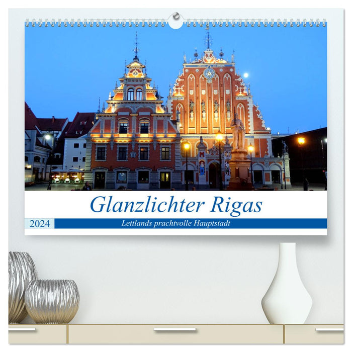 Glanzlichter Rigas - Lettlands prachtvolle Hauptstadt (CALVENDO Premium Wandkalender 2024)