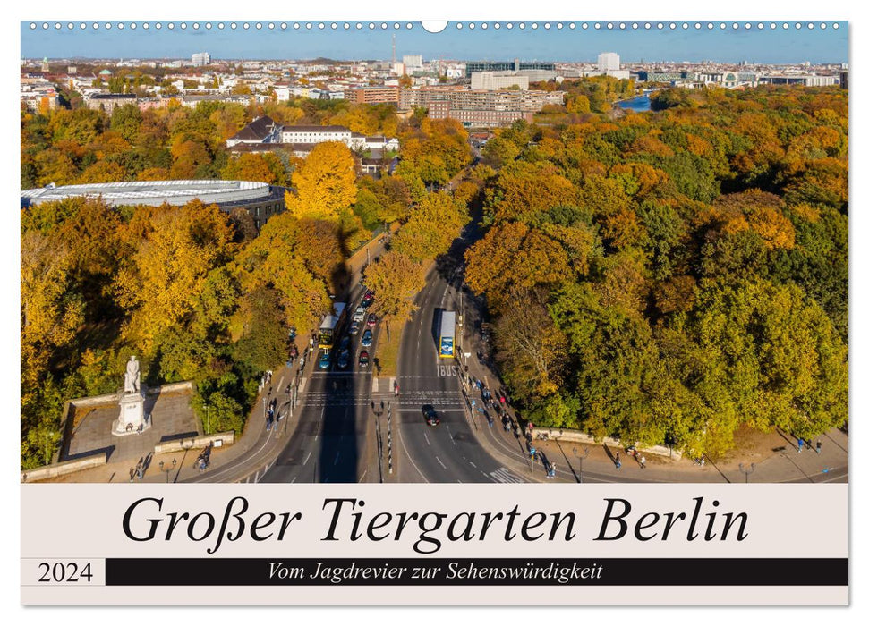 Großer Tiergarten Berlin - Vom Jagdrevier zur Sehenswürdigkeit (CALVENDO Wandkalender 2024)