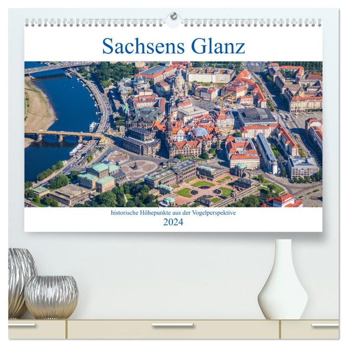 Sachsens Glanz - historische Höhepunkte aus der Vogelperspektive (CALVENDO Premium Wandkalender 2024)
