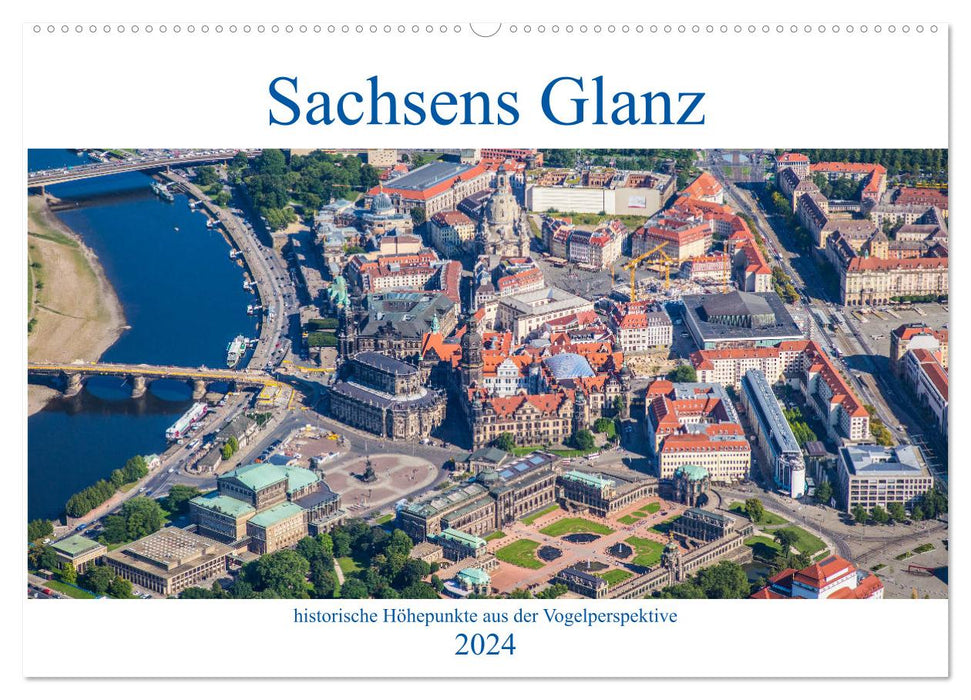 Sachsens Glanz - historische Höhepunkte aus der Vogelperspektive (CALVENDO Wandkalender 2024)