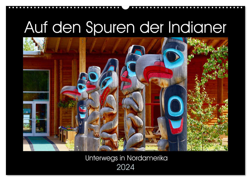 Auf den Spuren der Indianer - Unterwegs in Nordamerika (CALVENDO Wandkalender 2024)