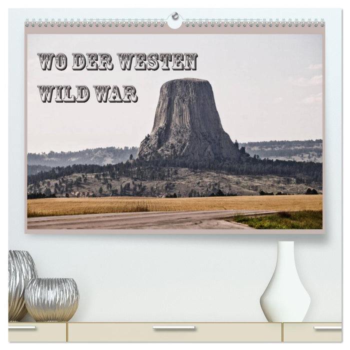 Where the West Was Wild (CALVENDO Premium Wall Calendar 2024) 