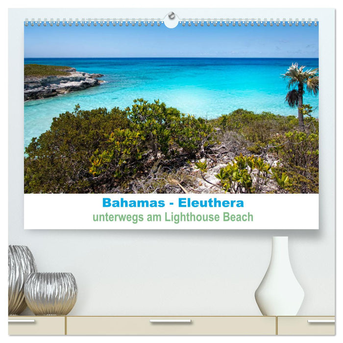 Bahamas-Eleuthera unterwegs am Lighthouse Beach (CALVENDO Premium Wandkalender 2024)