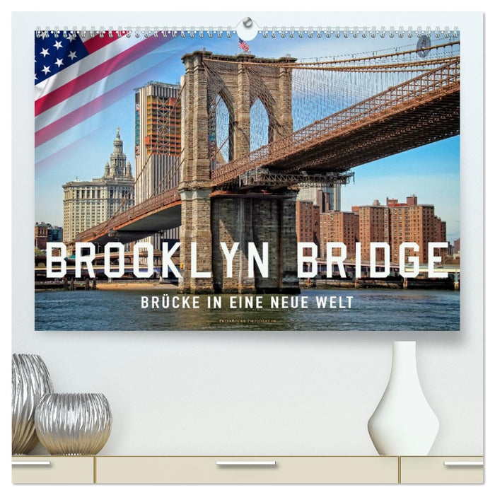 Brooklyn Bridge - Brücke in eine neue Welt (CALVENDO Premium Wandkalender 2024)