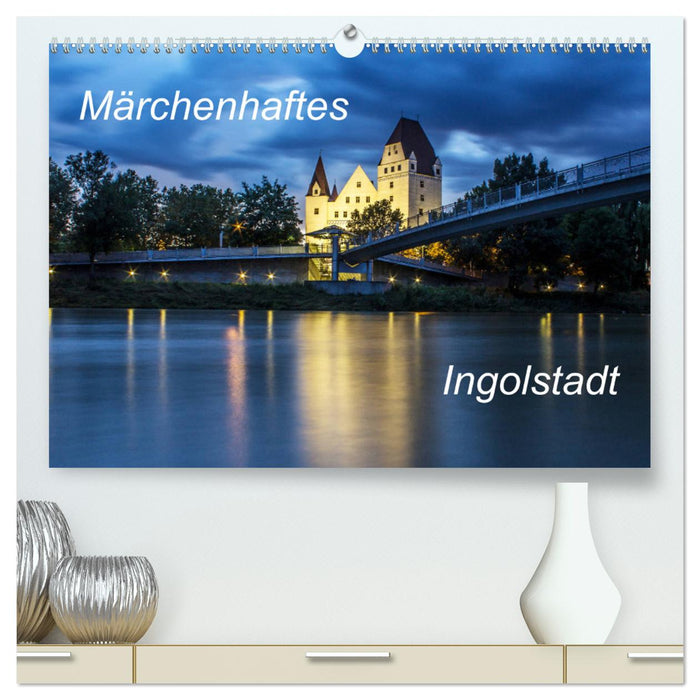 Märchenhaftes Ingolstadt (CALVENDO Premium Wandkalender 2024)