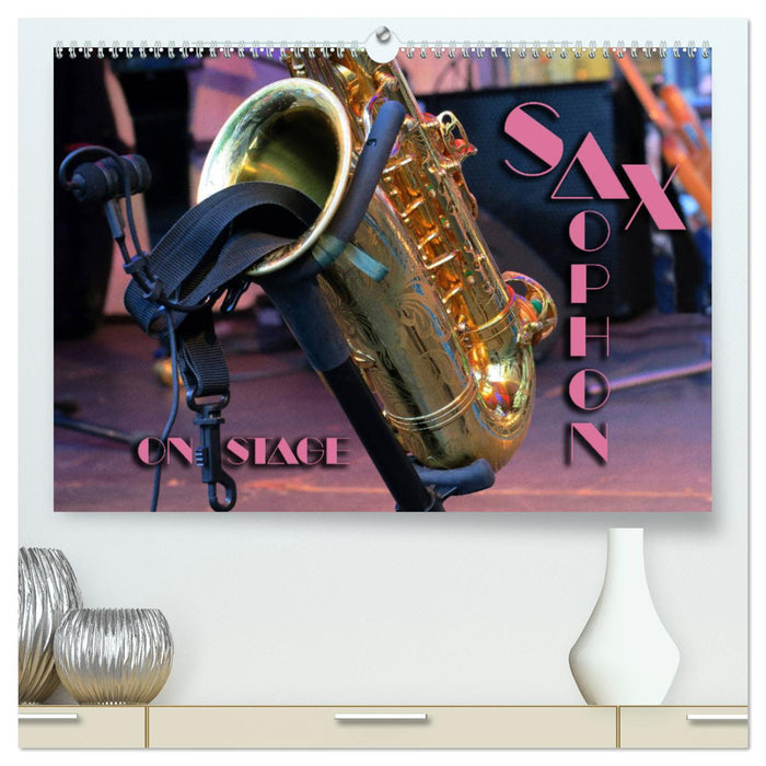 SAXOPHONE - on stage (CALVENDO Premium Wall Calendar 2024) 