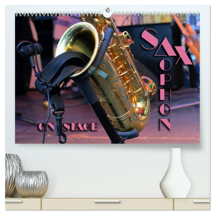 SAXOPHONE - sur scène (Calendrier mural CALVENDO Premium 2024) 