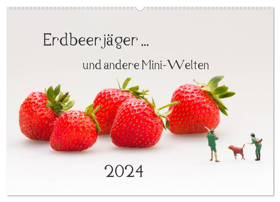 Erdbeerjäger ... und andere Mini-Welten (CALVENDO Wandkalender 2024)
