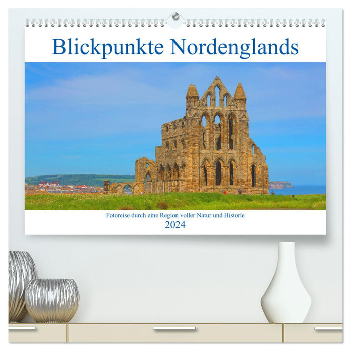 Blickpunkte Nordenglands (CALVENDO Premium Wandkalender 2024)