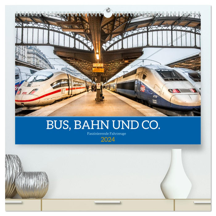 Bus, train and co. - Fascinating vehicles (CALVENDO Premium Wall Calendar 2024) 