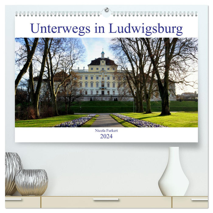 Unterwegs in Ludwigsburg (CALVENDO Premium Wandkalender 2024)
