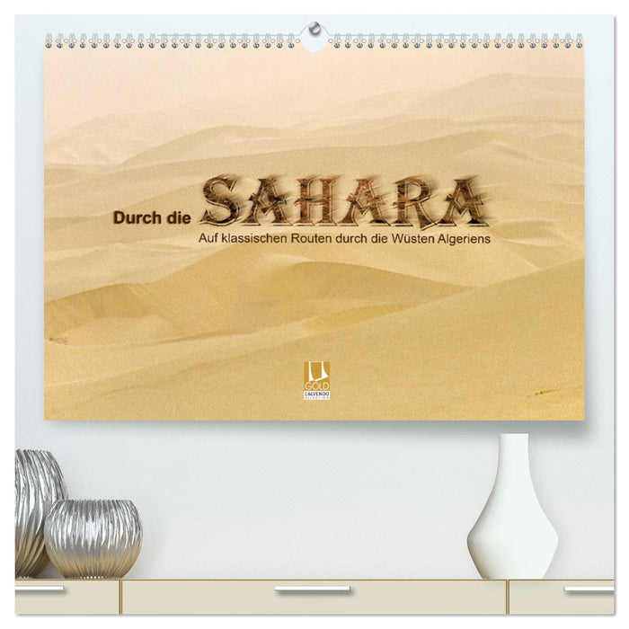 Through the Sahara - On classic routes through the deserts of Algeria (CALVENDO Premium Wall Calendar 2024) 