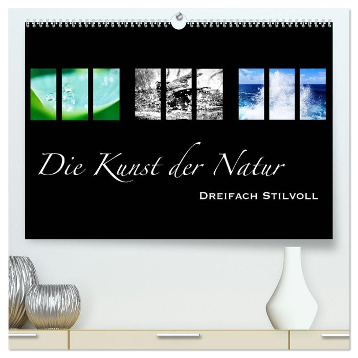 Die Kunst der Natur - Dreifach Stilvoll (CALVENDO Premium Wandkalender 2024)