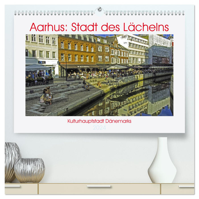 Aarhus: Stadt des Lächelns - Kulturhauptstadt Dänemarks (CALVENDO Premium Wandkalender 2024)