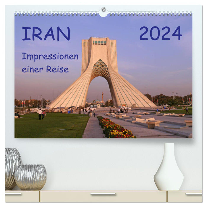 Iran - Impressionen einer Reise (CALVENDO Premium Wandkalender 2024)