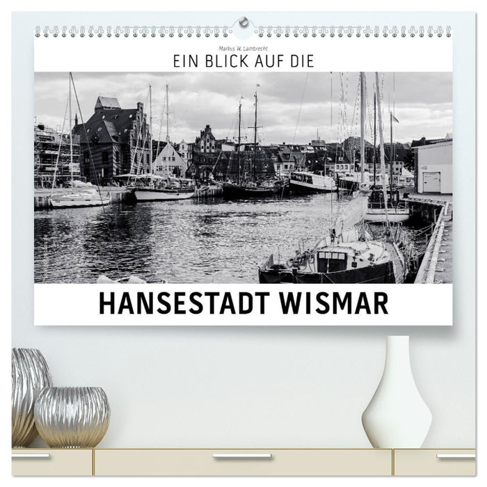 Un regard sur la ville hanséatique de Wismar (Calendrier mural CALVENDO Premium 2024) 