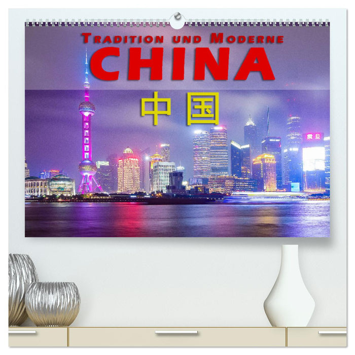 Chine - Tradition et modernité (Calendrier mural CALVENDO Premium 2024) 