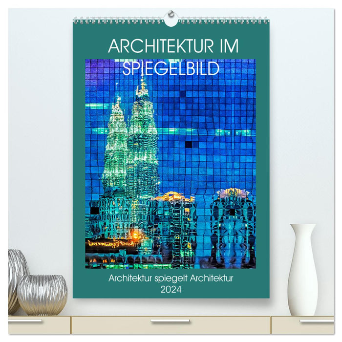 Architektur im Spiegelbild (CALVENDO Premium Wandkalender 2024)