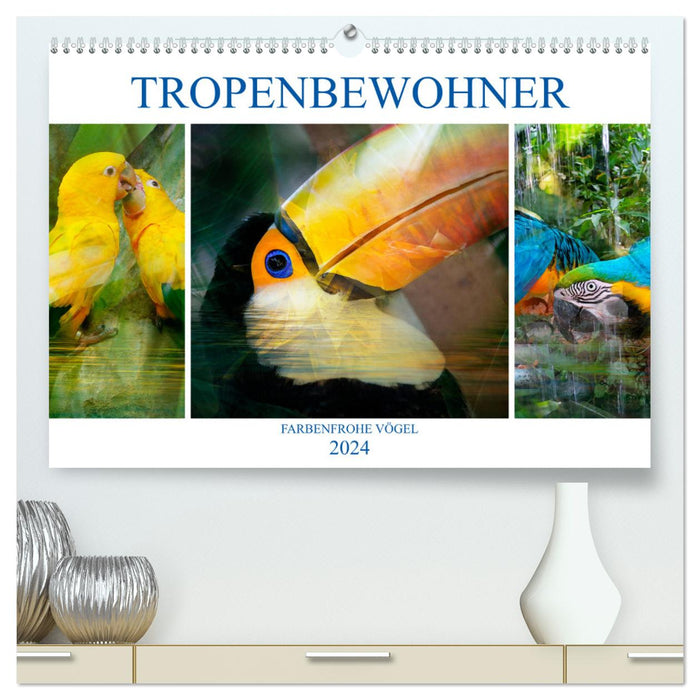 Tropenbewohner - farbenfrohe Vögel (CALVENDO Premium Wandkalender 2024)