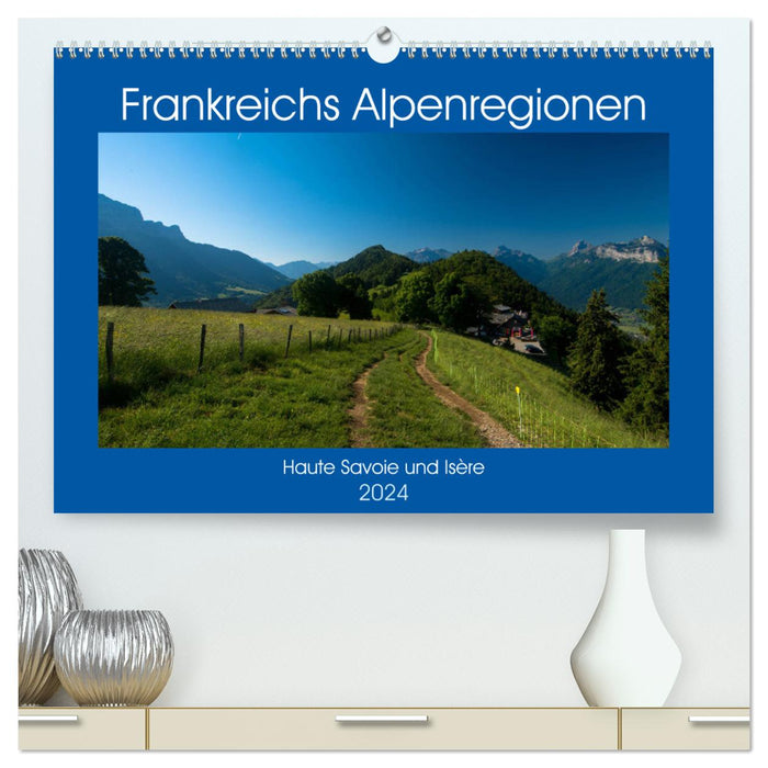 Frankreichs Alpenregionen (CALVENDO Premium Wandkalender 2024)