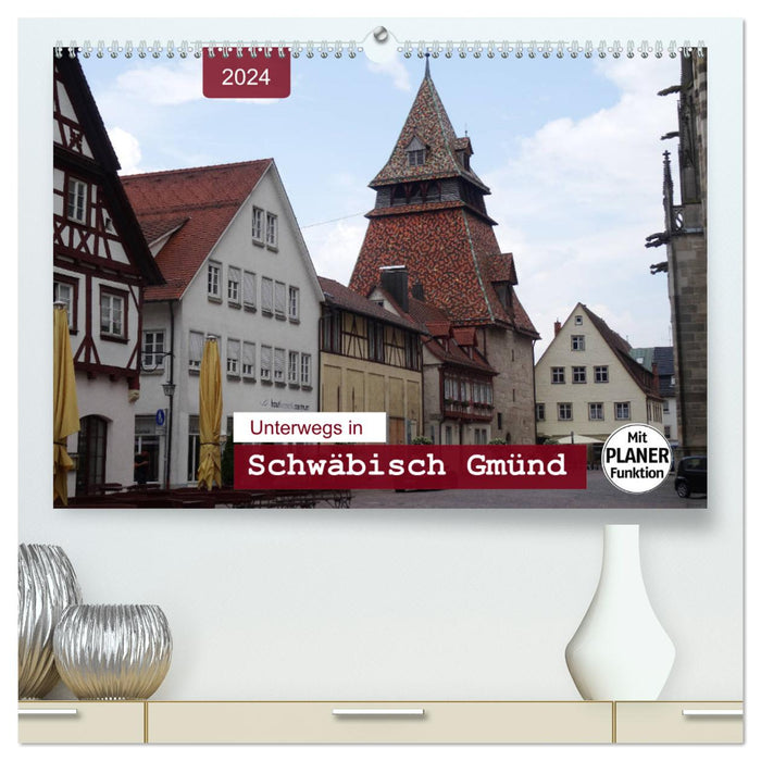 Unterwegs in Schwäbisch Gmünd (CALVENDO Premium Wandkalender 2024)