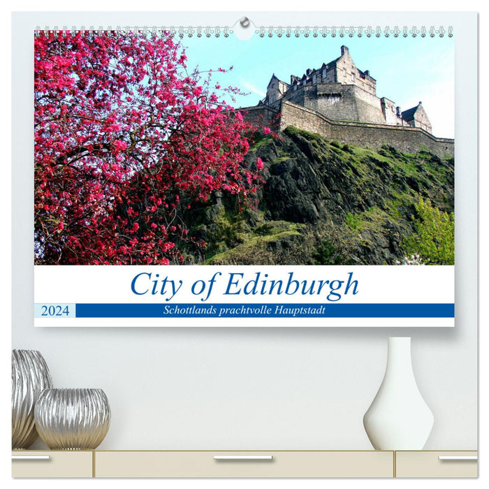 City of Edinburgh - Schottlands prachtvolle Hauptstadt (CALVENDO Premium Wandkalender 2024)