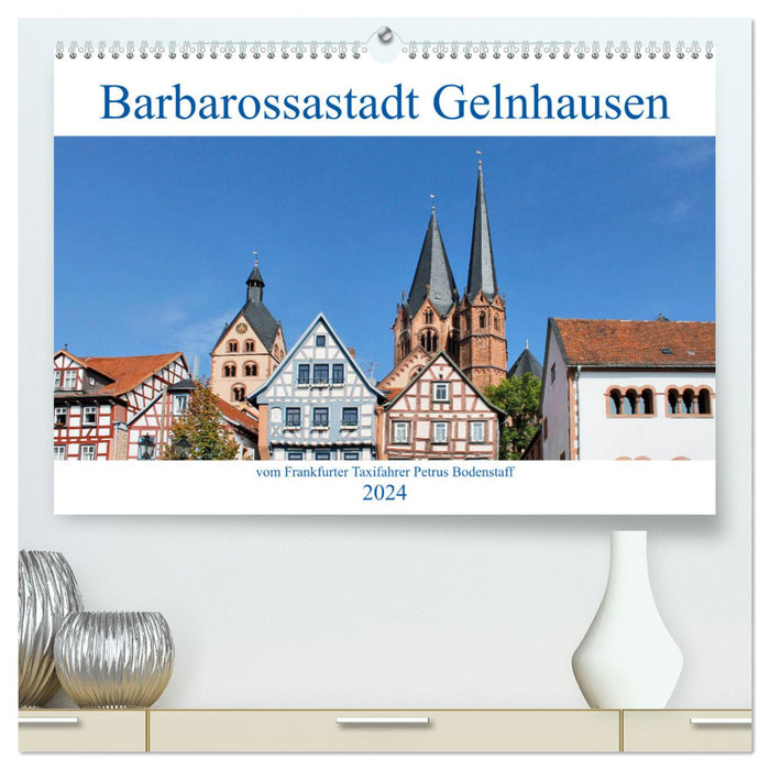 Barbarossastadt Gelnhausen vom Frankfurter Taxifahrer Petrus Bodenstaff (CALVENDO Premium Wandkalender 2024)