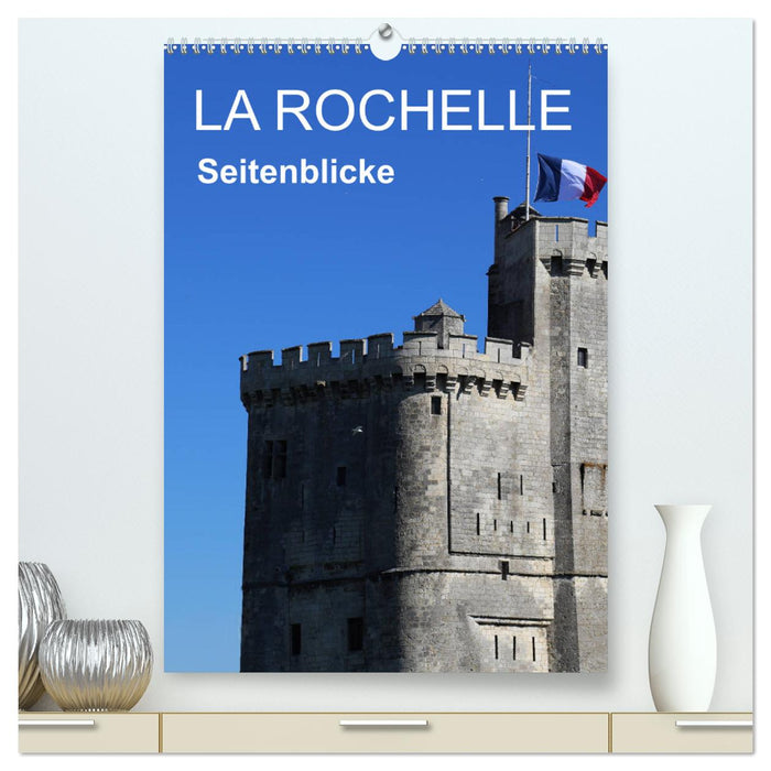 La Rochelle - Regards latéraux (Calendrier mural CALVENDO Premium 2024) 