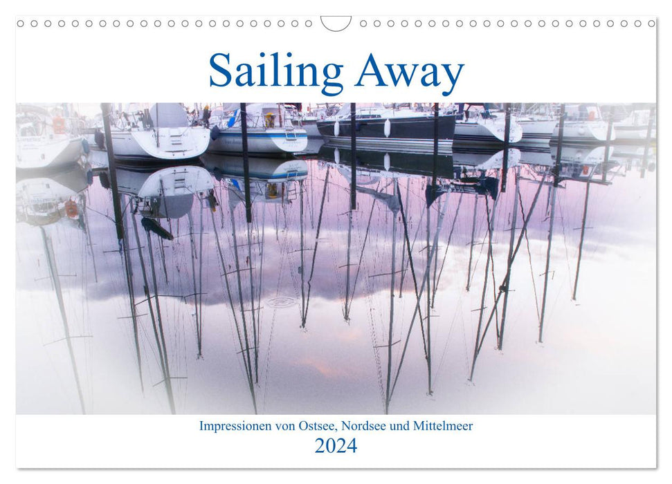 Sailing Away - Impressions of the Baltic Sea, North Sea and Mediterranean (CALVENDO wall calendar 2024) 