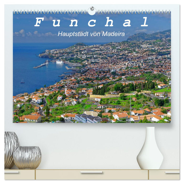 Funchal - Die Hauptstadt von Madeira (CALVENDO Premium Wandkalender 2024)