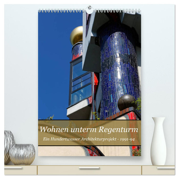 Wohnen unterm Regenturm - Ein Hundertwasser Architekturprojekt, 1991-94 (CALVENDO Premium Wandkalender 2024)