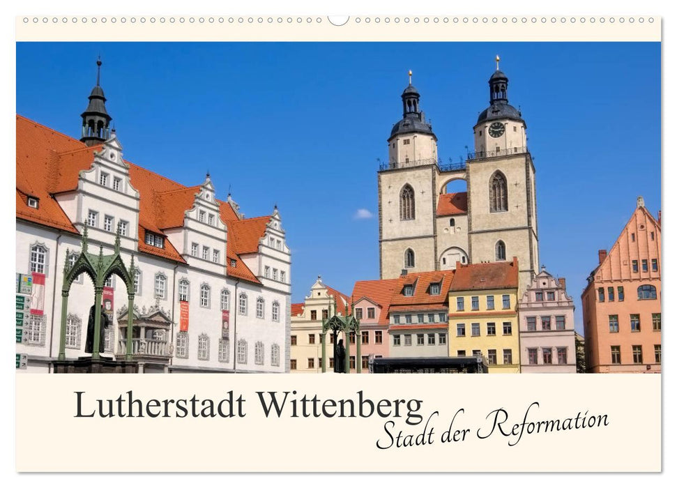 Lutherstadt Wittenberg - Stadt der Reformation (CALVENDO Wandkalender 2024)