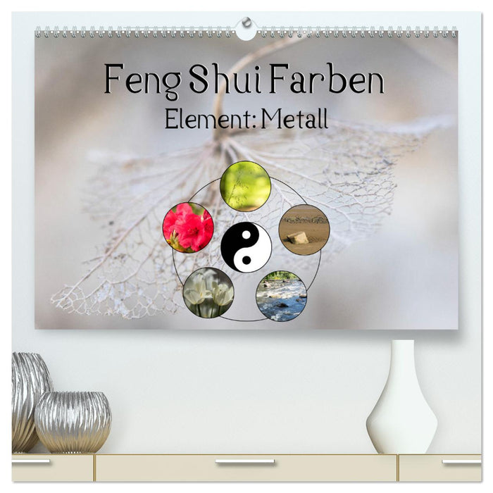 Feng Shui Farben - Element Metall (CALVENDO Premium Wandkalender 2024)