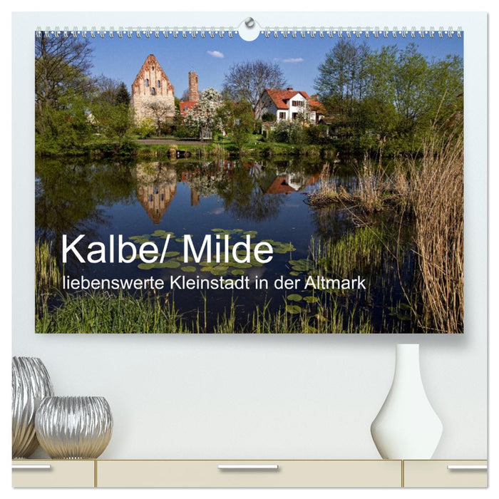 Kalbe/ Milde - liebenswerte Kleinstadt in der Altmark (CALVENDO Premium Wandkalender 2024)