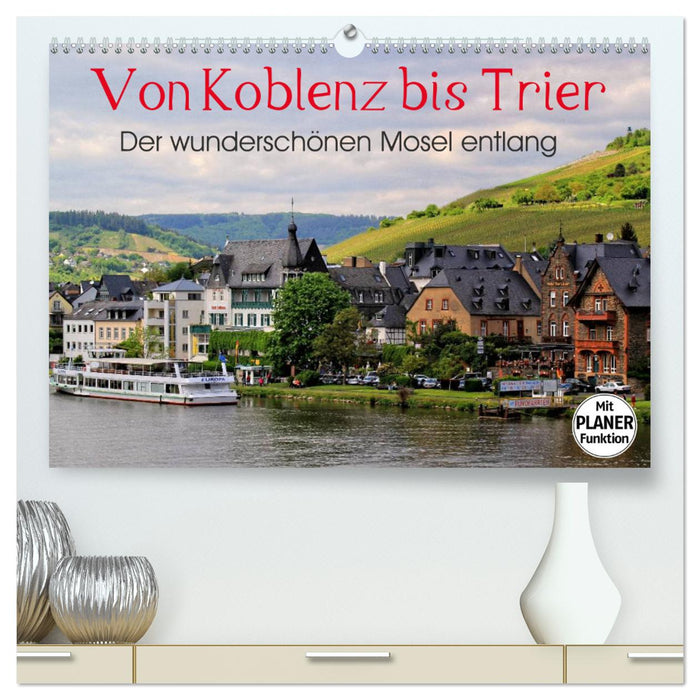 Der wunderschönen Mosel entlang – Von Koblenz bis Trier (CALVENDO Premium Wandkalender 2024)