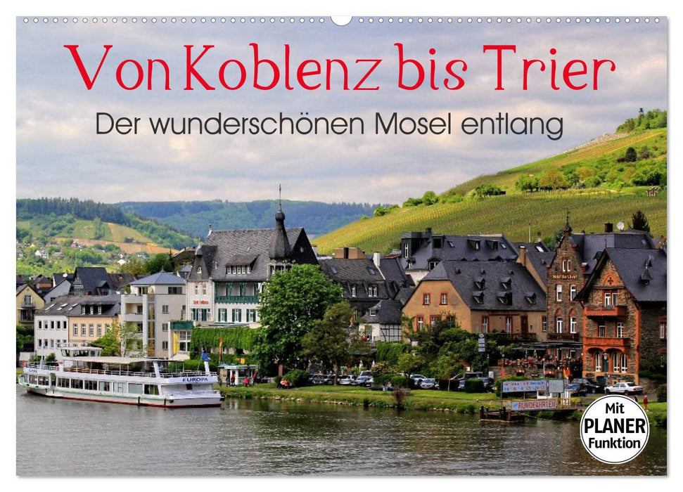 Der wunderschönen Mosel entlang – Von Koblenz bis Trier (CALVENDO Wandkalender 2024)