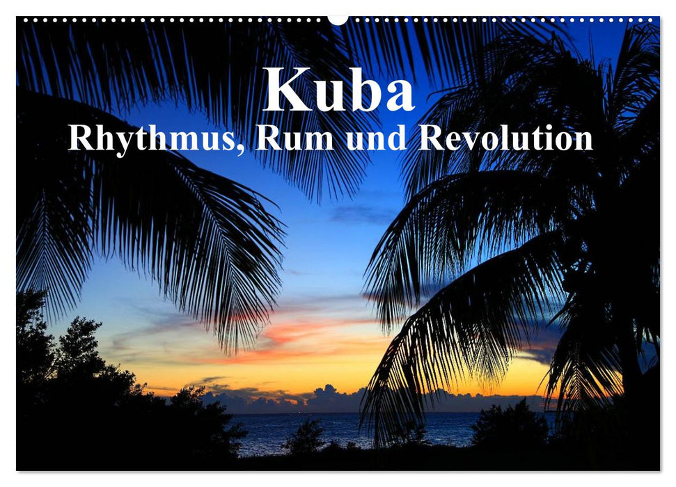 Kuba - Rhythmus, Rum und Revolution (CALVENDO Wandkalender 2024)