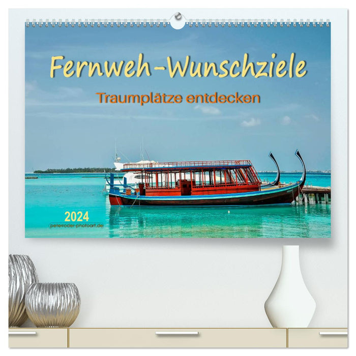 Wanderlust dream destinations, discover dream places (CALVENDO Premium Wall Calendar 2024) 