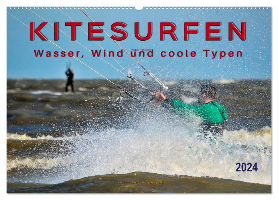 Kitesurfen - Wasser, Wind und coole Typen (CALVENDO Wandkalender 2024)