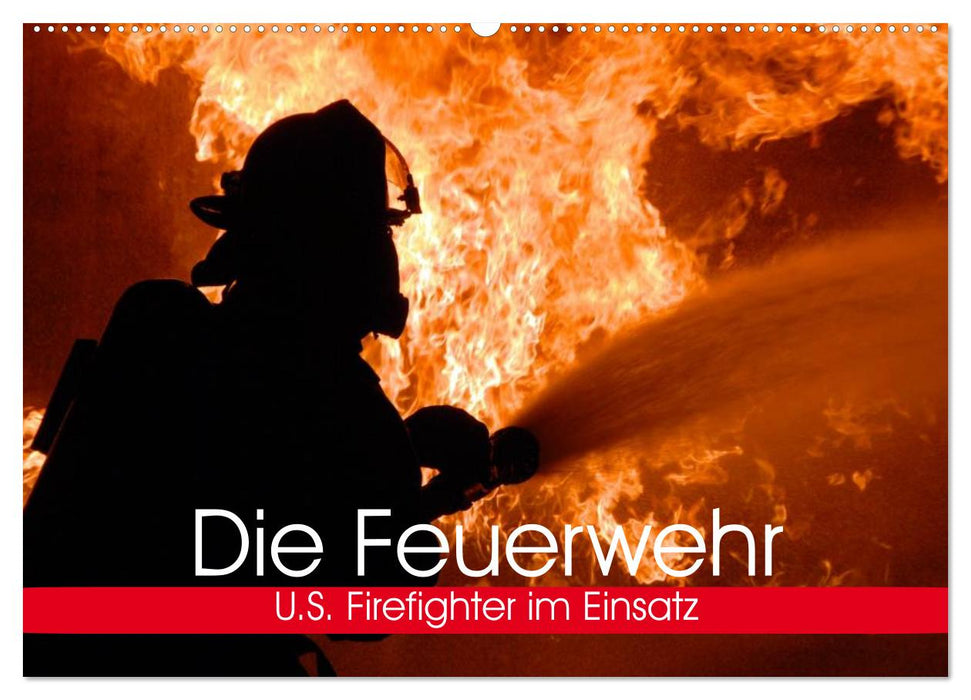 Die Feuerwehr. U.S. Firefighter im Einsatz (CALVENDO Wandkalender 2024)