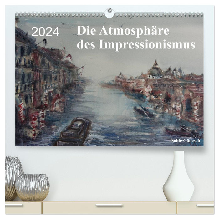 Die Atmosphäre des Impressionismus (CALVENDO Premium Wandkalender 2024)