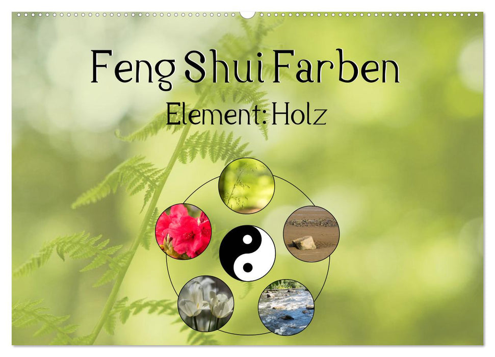 Feng Shui Farben - Element: Holz (CALVENDO Wandkalender 2024)