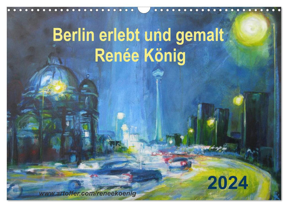 Berlin expérimenté et peint - Renée König (Calendrier mural CALVENDO 2024) 