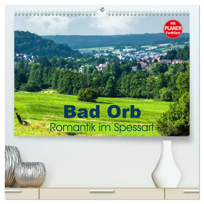 Bad Orb - Romantik im Spessart (CALVENDO Premium Wandkalender 2024)