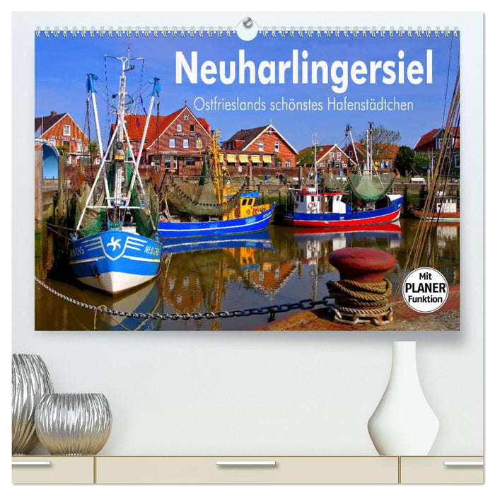 Neuharlingersiel - Ostfrieslands schönstes Hafenstädtchen (CALVENDO Premium Wandkalender 2024)